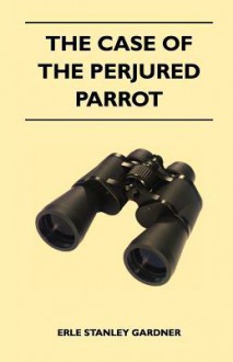 The Case of the Perjured Parrot - Erle Stanley Gardner