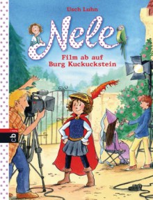 Nele - Film ab auf Burg Kuckuckstein: Band 12 (German Edition) - Usch Luhn