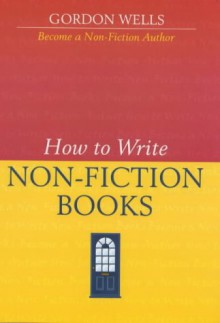 Become a Non-fiction Author (Writers' Bookshop) - Gordon Wells