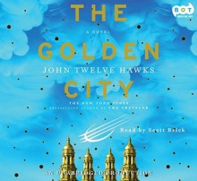 The Golden City - Scott Brick, John Twelve Hawks