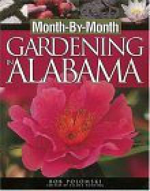 Month-By- Month Gardening in Alabama - Robert Polomski, Felder Rushing, Robert Polomski