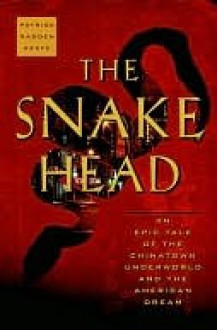 The Snakehead: An Epic Tale of the Chinatown Underworld and the American Dream - Patrick Radden Keefe