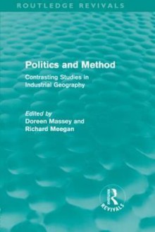 Politics and Method (Routledge Revivals): Contrasting Studies in Industrial Geography - Doreen Massey, Richard Meegan