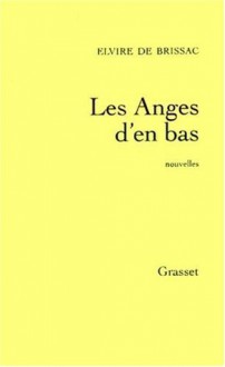 Les Anges D'En Bas: Nouvelles - Elvire De Brissac