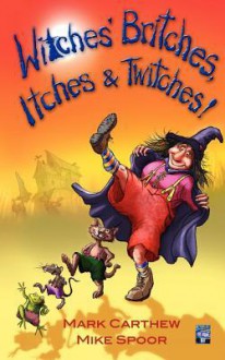 Witches' Britches, Itches & Twitches! - Mark Carthew, Mike Spoor