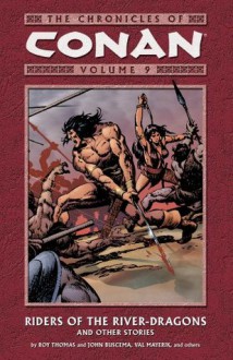 The Chronicles of Conan, Volume 9: Riders of the River Dragons and Other Stories - Roy Thomas, Val Mayerik, John Buscema