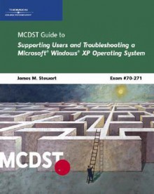 McDst 70-271: Supporting Users and Troubleshooting a Microsoft Windows XP Operating System - James Michael Stewart