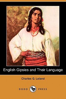 English Gipsies and Their Language (Dodo Press) - Charles Godfrey Leland