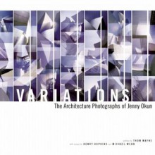 Variations: The Architecture Photographs of Jenny Okun - Jenny Okun, Thom Mayne