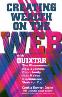 Creating Wealth on the Web With Quixtar: The Phenomenal New Business Opportunity That Makes E-Commerce Work for You - Cynthia Stewart-Copier, Jennifer Basye Sander