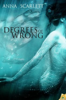 Degrees of Wrong - Anna Scarlett