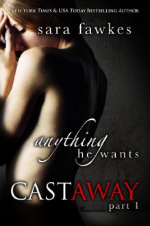 Anything He Wants: Castaway #1 - Sara Fawkes