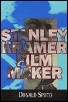 Stanley Kramer, Film Maker: Film Maker - Donald Spoto