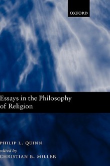 Essays In The Philosophy Of Religion - Philip L. Quinn, Christian Miller