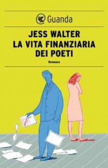 La vita finanziaria dei poeti (Guanda Narrativa) (Italian Edition) - Jess Walter, Elisa Banfi