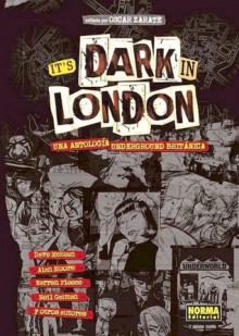 It's Dark in London: Una antología underground británica - Oscar Zárate, Dave McKean, Alan Moore, Warren Pleece