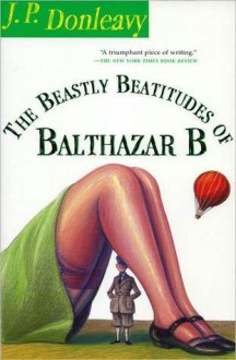 The Beastly Beatitudes of Balthazar B - J.P. Donleavy