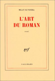 L'art Du Roman: Essai - Milan Kundera