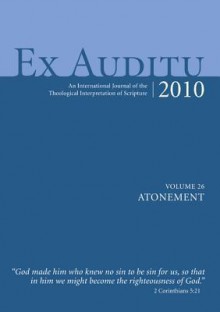 Ex Auditu, Volume 26: Atonement: An International Journal of the Theological Interpretation of Scripture - Klyne R. Snodgrass