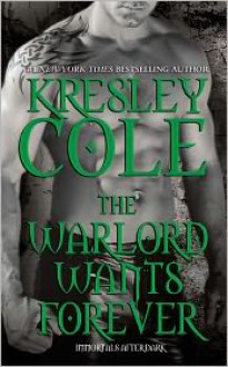 The Warlord Wants Forever (Immortals After Dark #1) - Kresley Cole