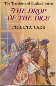 The Drop of the Dice - Philippa Carr