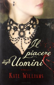 Il piacere degli uomini - Kate Williams, Maria Giulia Castagnone