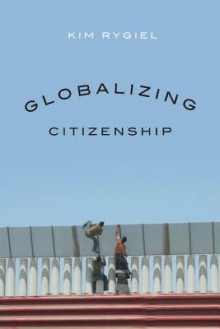 Globalizing Citizenship - Kim Rygiel