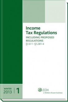 Income Tax Regulations (Winter 2013 Edition), December 2012 - CCH Tax Law