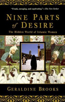 Nine Parts of Desire: The Hidden World of Islamic Women - Geraldine Brooks