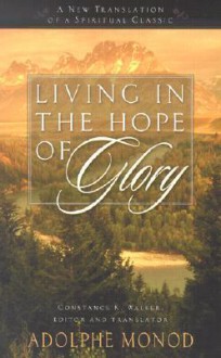 Living in the Hope of Glory: A New Translation of a Spiritual Classic - Adolphe Monod