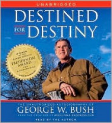 Destined for Destiny: The Unauthorized Autobiography of George W. Bush - Scott Dikkers, Peter Hilleren