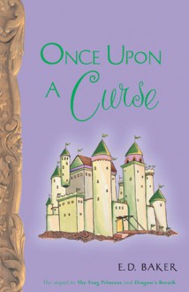 Once Upon a Curse (Tales of the Frog Princess, #3) - E.D. Baker