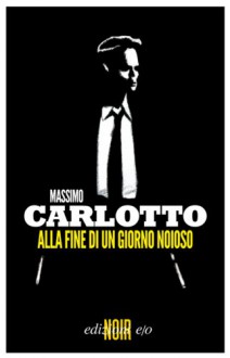 Alla fine di un giorno noioso - Massimo Carlotto