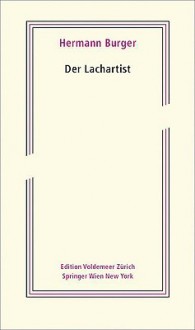 Der Lachartist - Hermann Burger, Simon Zumsteg, Magnus Wieland