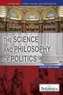 The Science and Philosophy of Politics - Brian Duignan