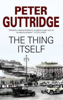 Thing Itself, The (The Brighton Trilogy) - Peter Guttridge