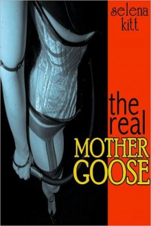 The Real Mother Goose (An Erotic / Erotica BDSM Romance) - Selena Kitt