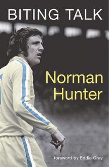 Biting Talk: My Autobiography - Norman Hunter