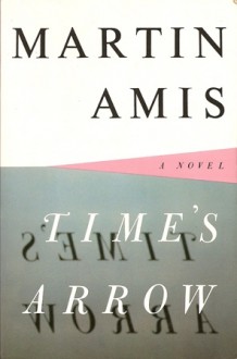 Time's Arrow - Martin Amis