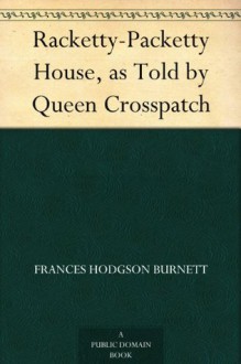 Racketty-Packetty House, as Told by Queen Crosspatch - Frances Hodgson Burnett, Harrison Cady