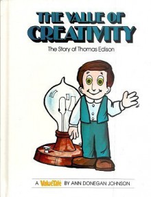 The Value of Creativity: The Story of Thomas Edison - Ann Donegan Johnson, Steven Pileggi