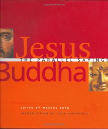 Jesus And Buddha: The Parallel Sayings - Marcus J. Borg, Jack Kornfield