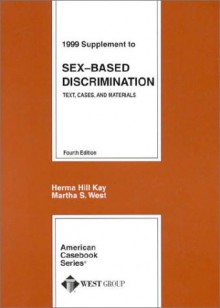 1999 Supplement To Text, Cases And Materials On Sex Based Discrimination (American Casebooks (Hardcover)) - Herma Hill Kay, Martha S. West