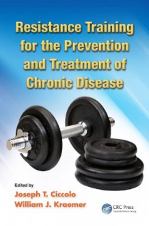 Resistance Training for the Prevention and Treatment of Chronic Disease - Joseph Ciccolo, William J. Kraemer