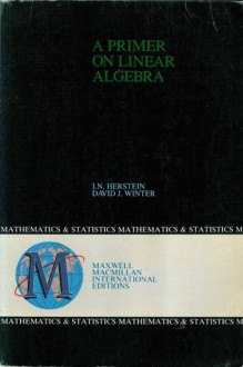 A Primer On Linear Algebra: Student's Manual - I.N. Herstein