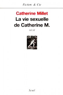 La Vie Sexuelle de Catherine M. - Catherine Millet