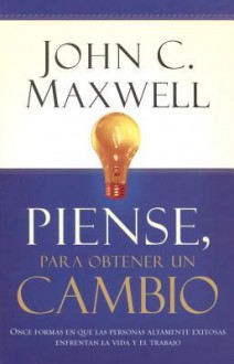 Piense, Para Obtener un Cambio / Thinking for a Change - John C. Maxwell, John Canistracci