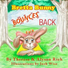 Bretta Bunny Bounces Back - Theresa Rich, Alyson Rich, Josh Wise