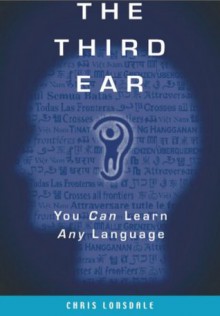 The Third Ear: You Can Learn Any Language - Chris Lonsdale