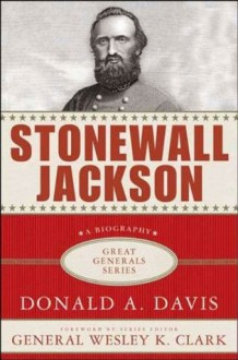 Stonewall Jackson (Great Generals) - Donald A. Davis, Wesley K. Clark